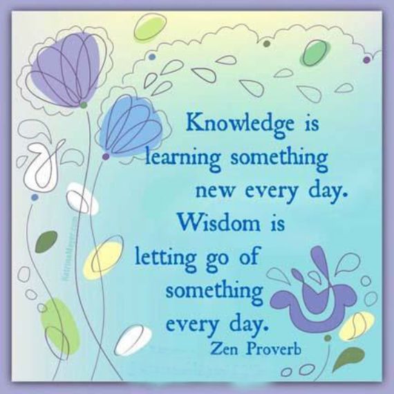 Knowledge-is-learning-something-new-every-day.-Wisdom-is-letting-go-of-something-every-day.jpg