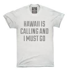 hawaii is calling and i must go.jpg